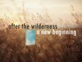 After the Wilderness, A New Beginning_530w